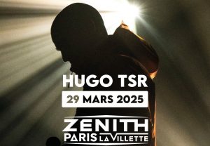 Concert Hugo TSR au Zénith à Paris : le 29 mars 2025